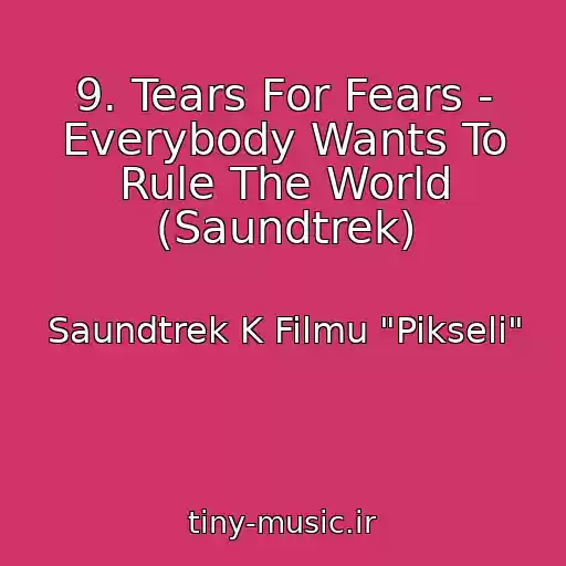 کاور آهنگ 9. Tears For Fears - Everybody Wants To Rule The World (Saundtrek) از Saundtrek K Filmu "Pikseli"