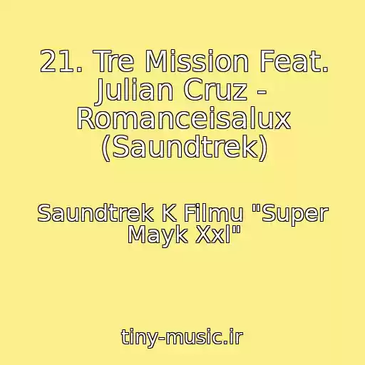 کاور آهنگ 21. Tre Mission Feat. Julian Cruz - Romanceisalux (Saundtrek) از Saundtrek K Filmu "Super Mayk Xxl"