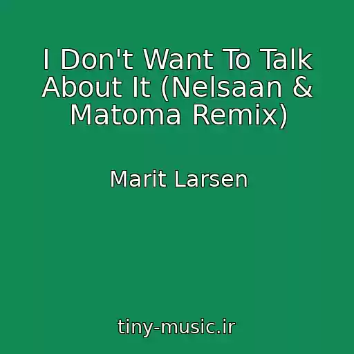 کاور آهنگ I Don't Want To Talk About It (Nelsaan & Matoma Remix) از Marit Larsen