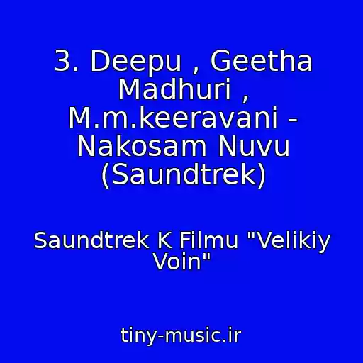 کاور آهنگ 3. Deepu , Geetha Madhuri , M.m.keeravani - Nakosam Nuvu (Saundtrek) از Saundtrek K Filmu "Velikiy Voin"