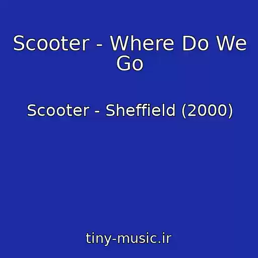 کاور آهنگ Scooter - Where Do We Go از Scooter - Sheffield (2000)