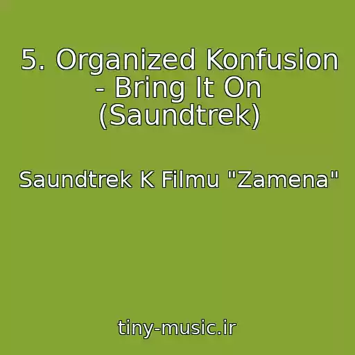 کاور آهنگ 5. Organized Konfusion - Bring It On (Saundtrek) از Saundtrek K Filmu "Zamena"