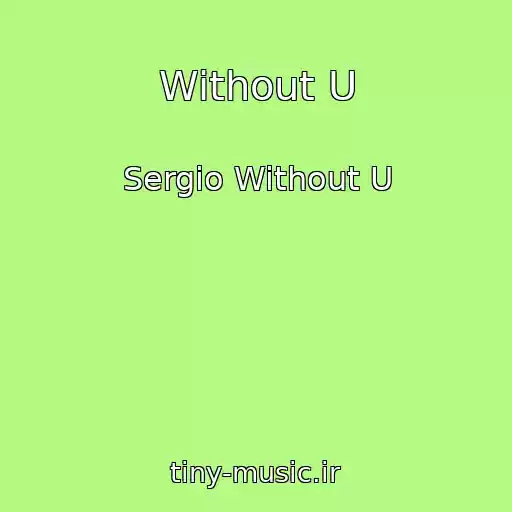 کاور آهنگ Without U از Sergio Without U