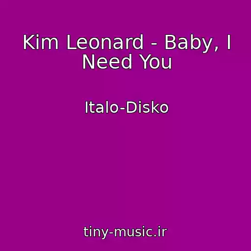 کاور آهنگ Kim Leonard - Baby, I Need You از Italo-Disko