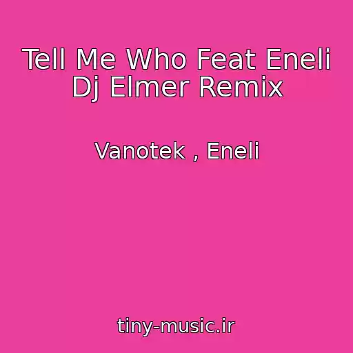 کاور آهنگ Tell Me Who Feat Eneli Dj Elmer Remix از Vanotek , Eneli