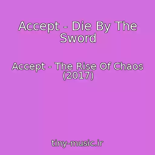 کاور آهنگ Accept - Die By The Sword از Accept - The Rise Of Chaos (2017)