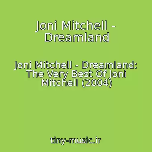 کاور آهنگ Joni Mitchell - Dreamland از Joni Mitchell - Dreamland: The Very Best Of Joni Mitchell (2004)