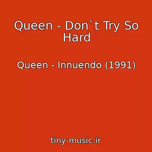 کاور آهنگ Queen - Don`t Try So Hard از Queen - Innuendo (1991)