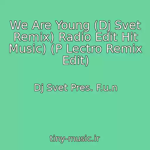 کاور آهنگ We Are Young (Dj Svet Remix) Radio Edit Hit Music) (P Lectro Remix Edit) از Dj Svet Pres. F.u.n
