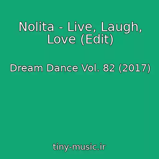 کاور آهنگ Nolita - Live, Laugh, Love (Edit) از Dream Dance Vol. 82 (2017)