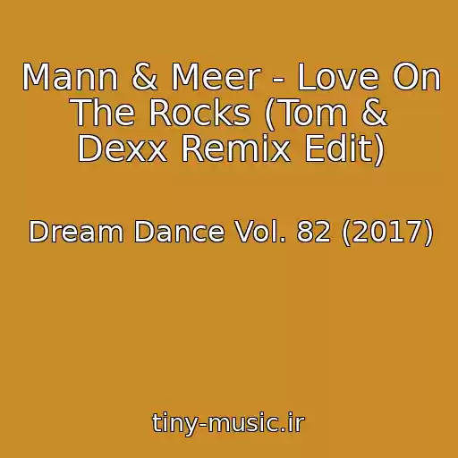 کاور آهنگ Mann & Meer - Love On The Rocks (Tom & Dexx Remix Edit) از Dream Dance Vol. 82 (2017)