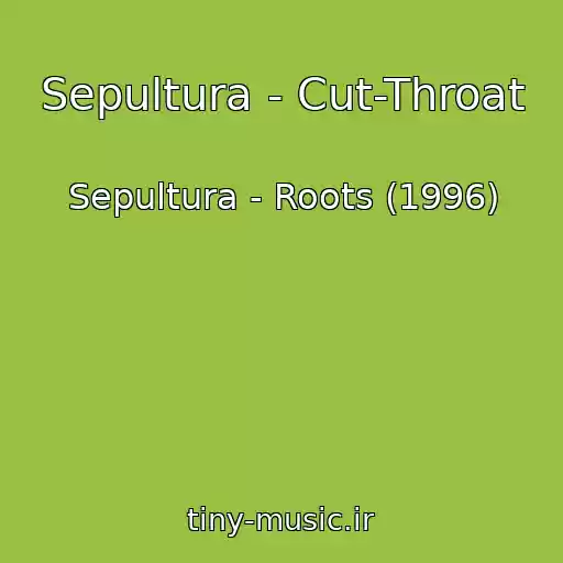 کاور آهنگ Sepultura - Cut-Throat از Sepultura - Roots (1996)