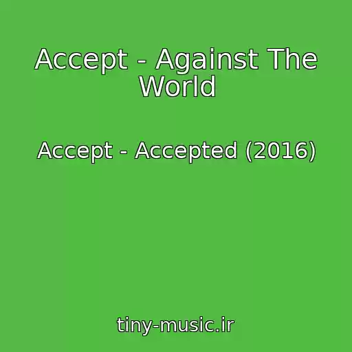 کاور آهنگ Accept - Against The World از Accept - Accepted (2016)