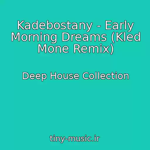کاور آهنگ Kadebostany - Early Morning Dreams (Kled Mone Remix) از Deep House Collection