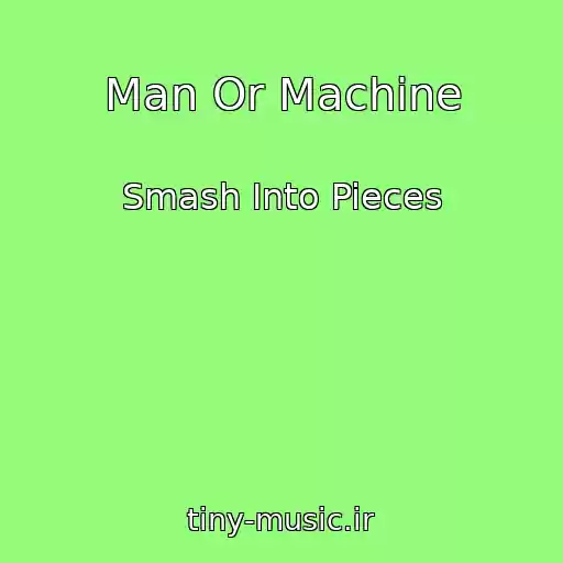 کاور آهنگ Man Or Machine از Smash Into Pieces
