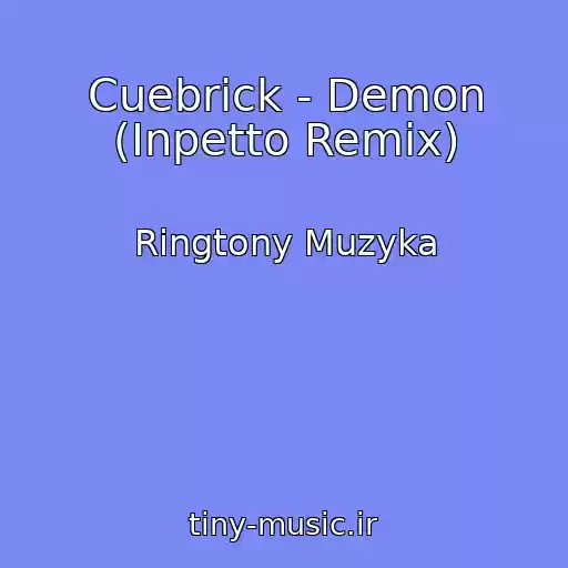 کاور آهنگ Cuebrick - Demon (Inpetto Remix) از Ringtony Muzyka