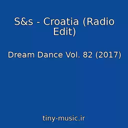 کاور آهنگ S&s - Croatia (Radio Edit) از Dream Dance Vol. 82 (2017)