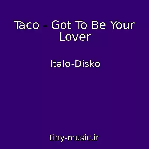 کاور آهنگ Taco - Got To Be Your Lover از Italo-Disko