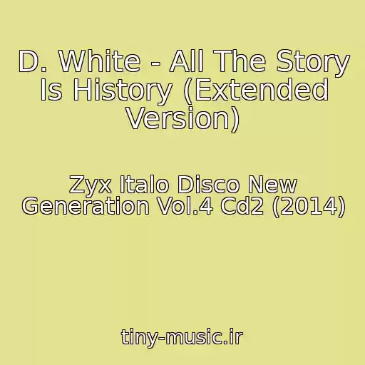 کاور آهنگ D. White - All The Story Is History (Extended Version) از Zyx Italo Disco New Generation Vol.4 Cd2 (2014)