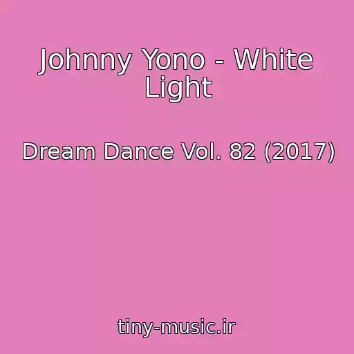کاور آهنگ Johnny Yono - White Light از Dream Dance Vol. 82 (2017)