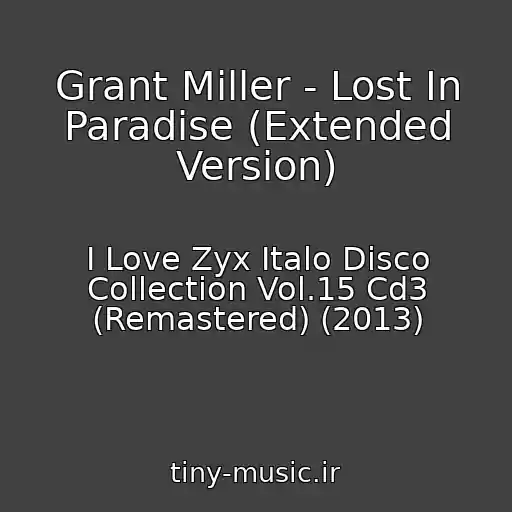 کاور آهنگ Grant Miller - Lost In Paradise (Extended Version) از I Love Zyx Italo Disco Collection Vol.15 Cd3 (Remastered) (2013)