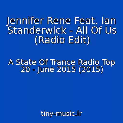 کاور آهنگ Jennifer Rene Feat. Ian Standerwick - All Of Us (Radio Edit) از A State Of Trance Radio Top 20 - June 2015 (2015)