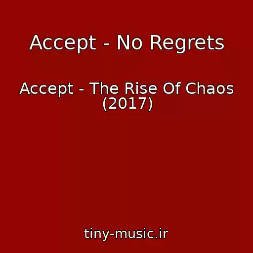 کاور آهنگ Accept - No Regrets از Accept - The Rise Of Chaos (2017)