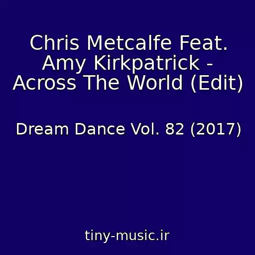 کاور آهنگ Chris Metcalfe Feat. Amy Kirkpatrick - Across The World (Edit) از Dream Dance Vol. 82 (2017)