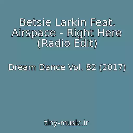 کاور آهنگ Betsie Larkin Feat. Airspace - Right Here (Radio Edit) از Dream Dance Vol. 82 (2017)