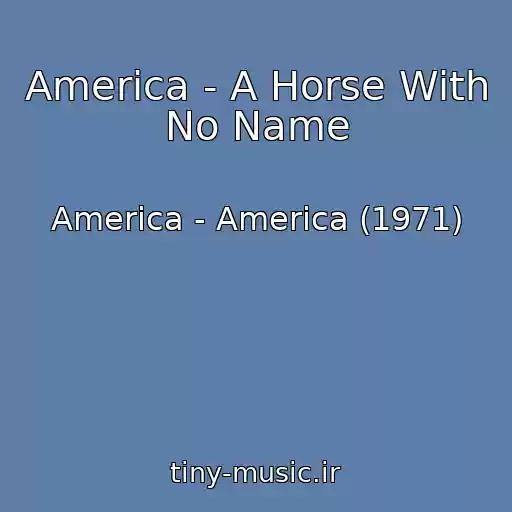 کاور آهنگ America - A Horse With No Name از America - America (1971)