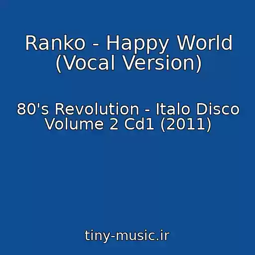 کاور آهنگ Ranko - Happy World (Vocal Version) از 80's Revolution - Italo Disco Volume 2 Cd1 (2011)