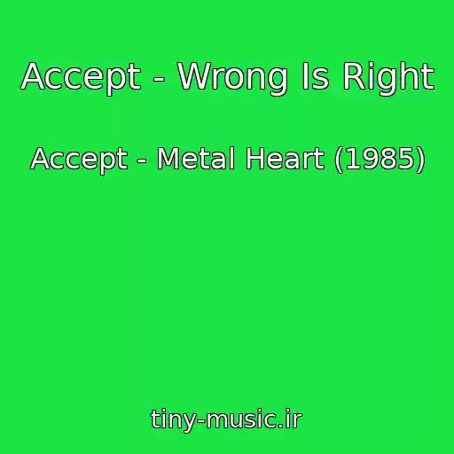 کاور آهنگ Accept - Wrong Is Right از Accept - Metal Heart (1985)