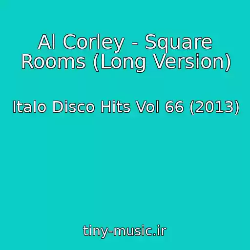 کاور آهنگ Al Corley - Square Rooms (Long Version) از Italo Disco Hits Vol 66 (2013)