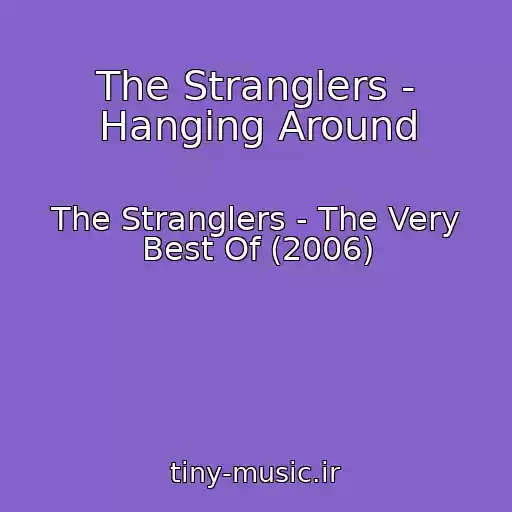 کاور آهنگ The Stranglers - Hanging Around از The Stranglers - The Very Best Of (2006)