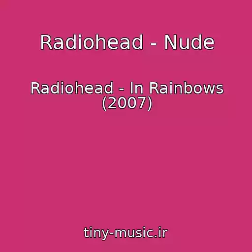 کاور آهنگ Radiohead - Nude از Radiohead - In Rainbows (2007)