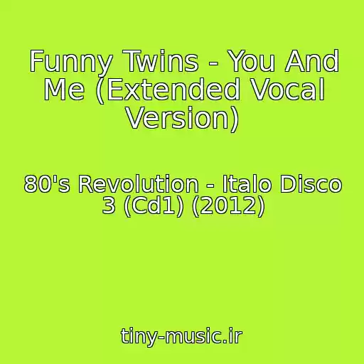 کاور آهنگ Funny Twins - You And Me (Extended Vocal Version) از 80's Revolution - Italo Disco 3 (Cd1) (2012)