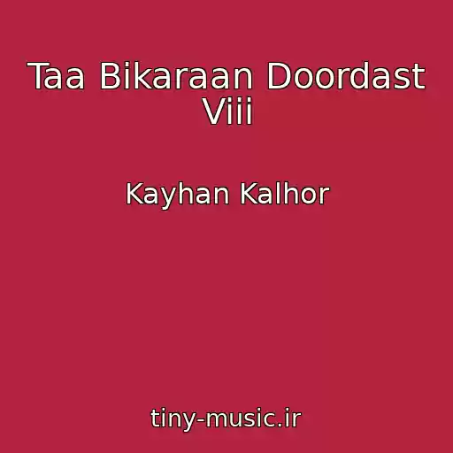 کاور آهنگ Taa Bikaraan Doordast Viii از Kayhan Kalhor