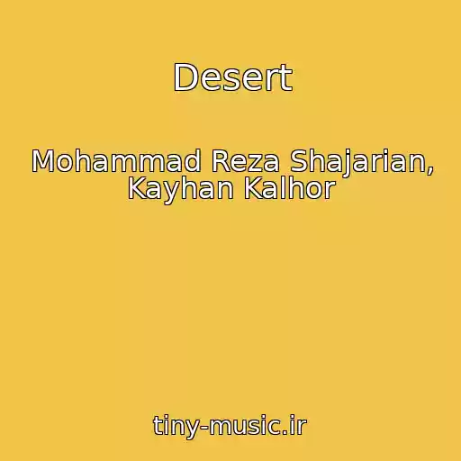 کاور آهنگ Desert از Mohammad Reza Shajarian, Kayhan Kalhor