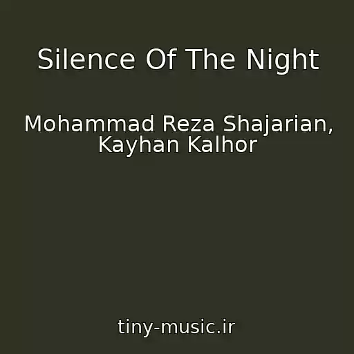 کاور آهنگ Silence Of The Night از Mohammad Reza Shajarian, Kayhan Kalhor