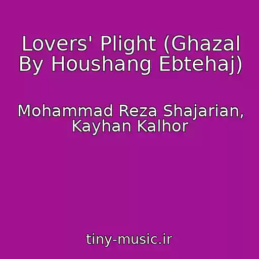 کاور آهنگ Lovers' Plight (Ghazal By Houshang Ebtehaj) از Mohammad Reza Shajarian, Kayhan Kalhor