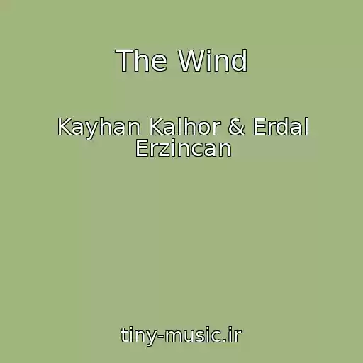 کاور آهنگ The Wind از Kayhan Kalhor & Erdal Erzincan