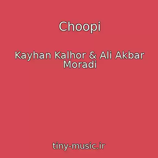 کاور آهنگ Choopi از Kayhan Kalhor & Ali Akbar Moradi