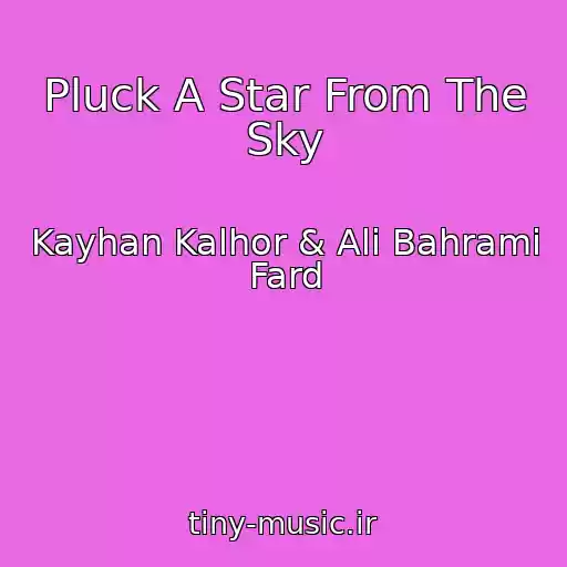 کاور آهنگ Pluck A Star From The Sky از Kayhan Kalhor & Ali Bahrami Fard