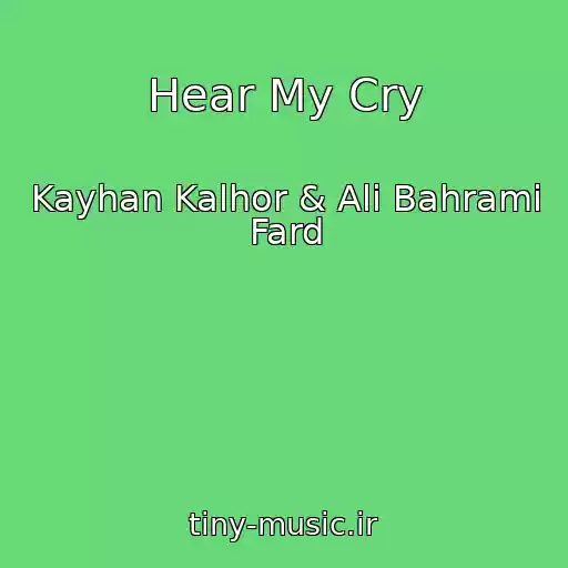 کاور آهنگ Hear My Cry از Kayhan Kalhor & Ali Bahrami Fard