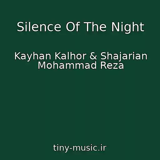 کاور آهنگ Silence Of The Night از Kayhan Kalhor & Shajarian Mohammad Reza