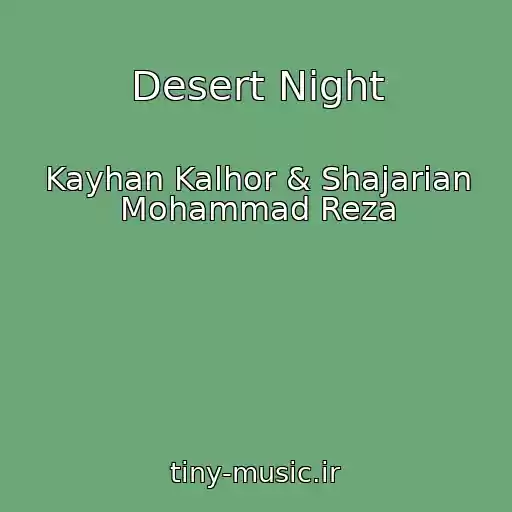کاور آهنگ Desert Night از Kayhan Kalhor & Shajarian Mohammad Reza
