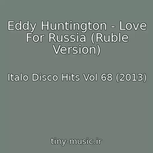 کاور آهنگ Eddy Huntington - Love For Russia (Ruble Version) از Italo Disco Hits Vol 68 (2013)