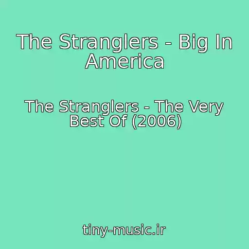کاور آهنگ The Stranglers - Big In America از The Stranglers - The Very Best Of (2006)