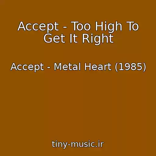 کاور آهنگ Accept - Too High To Get It Right از Accept - Metal Heart (1985)