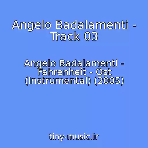 کاور آهنگ Angelo Badalamenti - Track 03 از Angelo Badalamenti - Fahrenheit - Ost (Instrumental) (2005)
